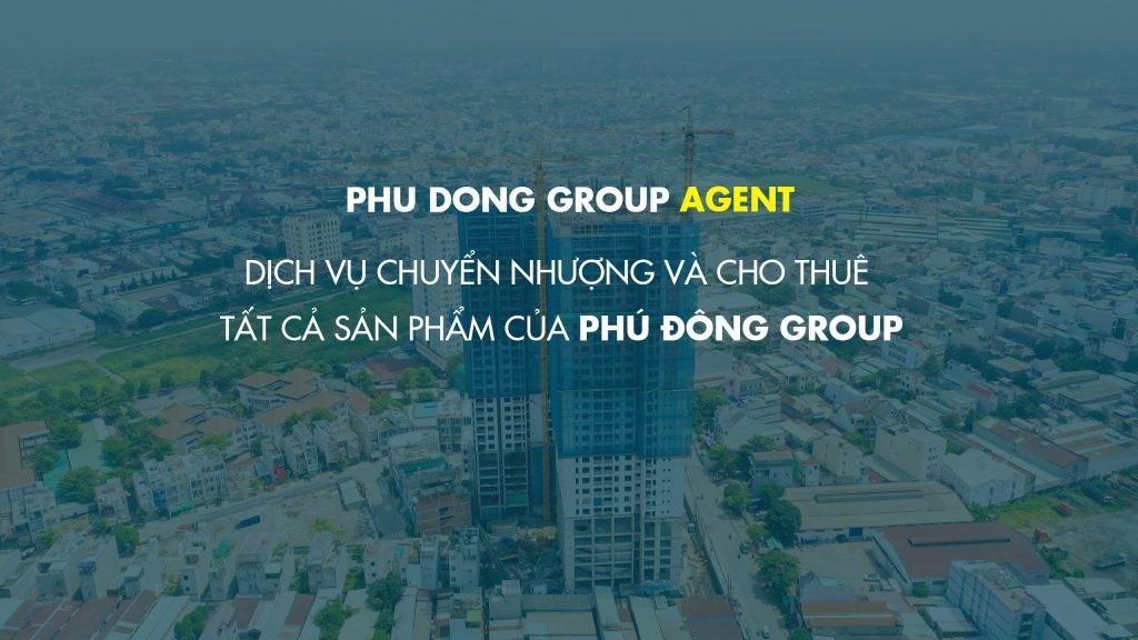 PHU DONG GROUP AGENT: DICH VỤ CHUYỂN NHƯỢNG VÀ CHO THUÊ TẤT CẢ CÁC SẢN PHẨM CỦA PHÚ ĐÔNG GROUP