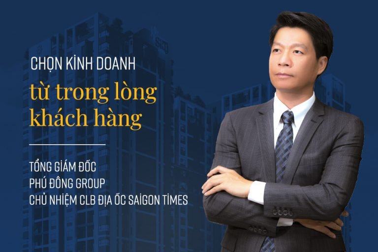 CEO PHÚ ĐÔNG GROUP: CHỌN KINH DOANH TỪ TRONG LÒNG KHÁCH HÀNG
