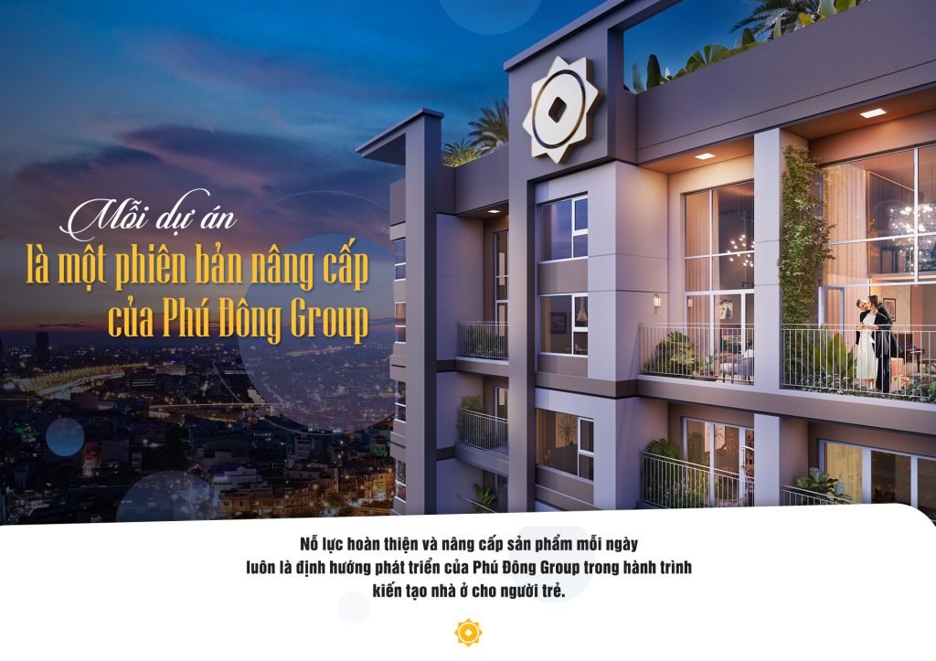 MỖI DỰ ÁN LÀ MỘT PHIÊN BẢN NÂNG CẤP CỦA PHÚ ĐÔNG