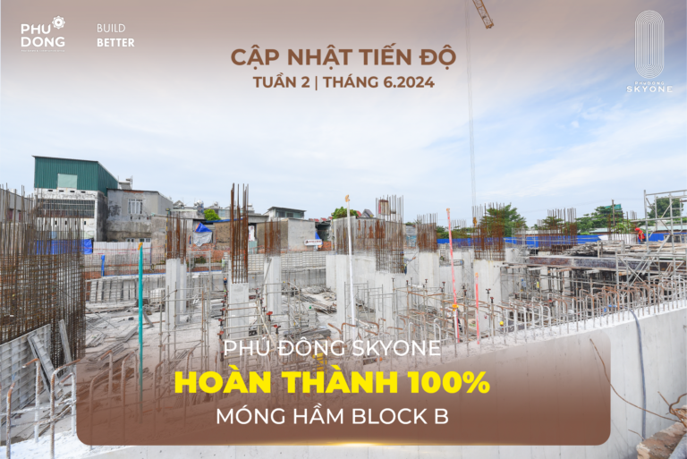 Tiến độ Phú Đông SkyOne tuần 2 tháng 6/2024 hoàn thành móng hầm Block B