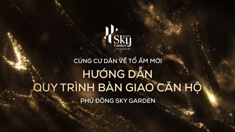 “Cùng Cư Dân Về Tổ Ấm Mới” – Hướng Dẫn Quy Trình Bàn Giao Căn Hộ Phú Đông Sky Garden