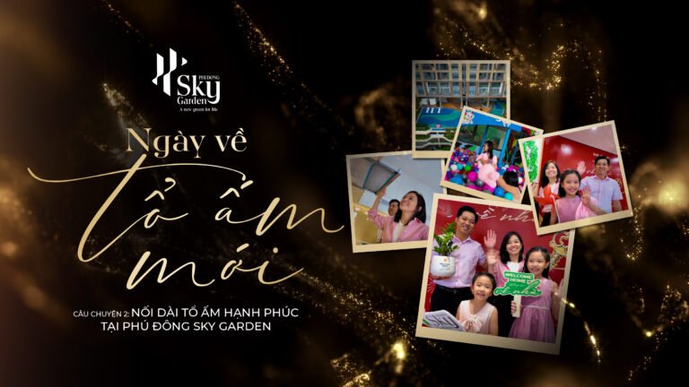 “Ngày Về Tổ Ấm Mới” Series – Câu Chuyện 2: Nối Dài Tổ Ấm Hạnh Phúc Tại Phú Đông Sky Garden