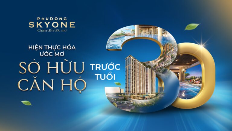 Hiện Thực Hóa Ước Mơ Sở Hữu Căn Hộ Trước Tuổi 30 Tại Phú Đông SkyOne!