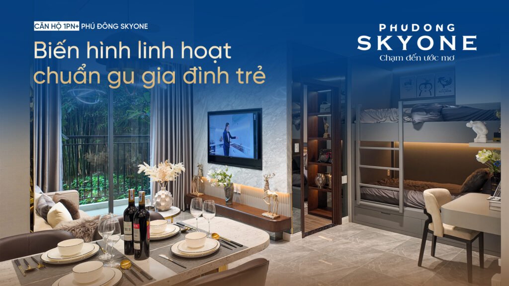 Căn Hộ 1pn+ Phú Đông Skyone – “Biến Hình” Linh Hoạt Chuẩn Gu Gia Đình Trẻ