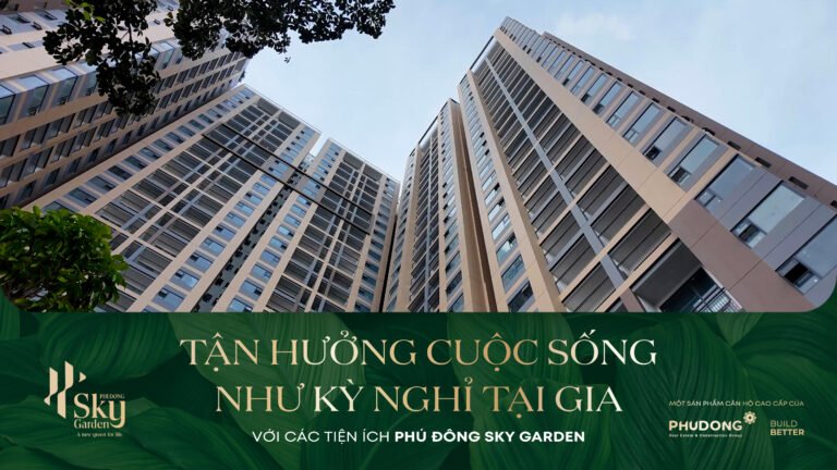 Tận Hưởng Cuộc Sống Như Kỳ Nghỉ Tại Gia Với Các Tiện Ích Của Phú Đông Sky Garden